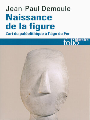 cover image of Naissance de la figure. L'art du Paléolithique à l'âge du Fer
